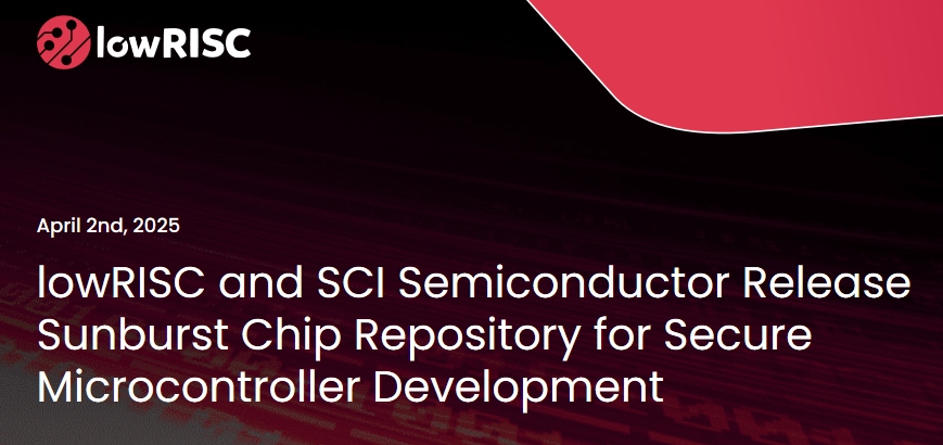 lowRISC and SCI Semiconductor Release Sunburst Chip Repository for ...